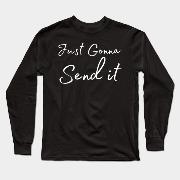 Just Gonna Send It Long Sleeve T-Shirt by HobbyAndArt